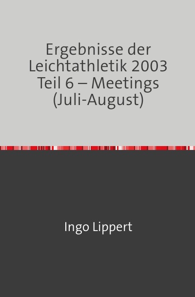 'Cover von Ergebnisse der Leichtathletik 2003 Teil 6 – Meetings (Juli-August)'-Cover