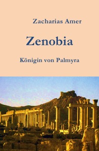 Zenobia - Königin von Palmyra - Zacharias Amer
