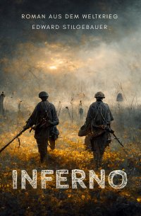 Inferno - Roman aus dem Weltkrieg - Edward Stilgebauer