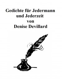 Gedichte für Jedermann und Jederzeit - Zusammenfassung Teil1 und Teil2 - Denise Devillard