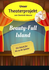 Unser Theaterprojekt, Band 8 - Beauty-Full Island - Dominik Meurer