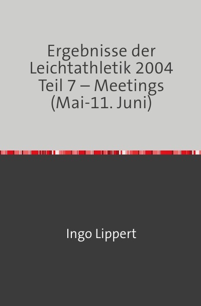 'Ergebnisse der Leichtathletik 2004 Teil 7 – Meetings (Mai-11. Juni)'-Cover