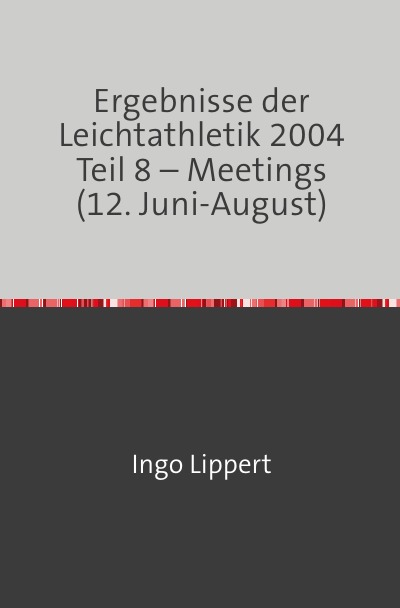 'Cover von Ergebnisse der Leichtathletik 2004 Teil 8 – Meetings (12. Juni-August)'-Cover