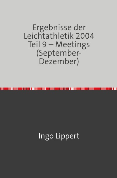 'Cover von Ergebnisse der Leichtathletik 2004 Teil 9 – Meetings (September-Dezember)'-Cover