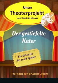 Unser Theaterprojekt, Band 11 - Der gestiefelte Kater - Dominik Meurer
