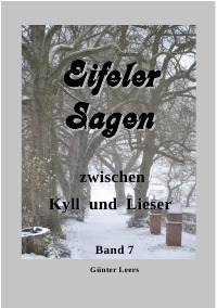 Sagen zwischen Kyll und Lieser Band 7 - Sagen zwischen den Kreisen Bitburg, Daun und Wittlich - Günter Leers
