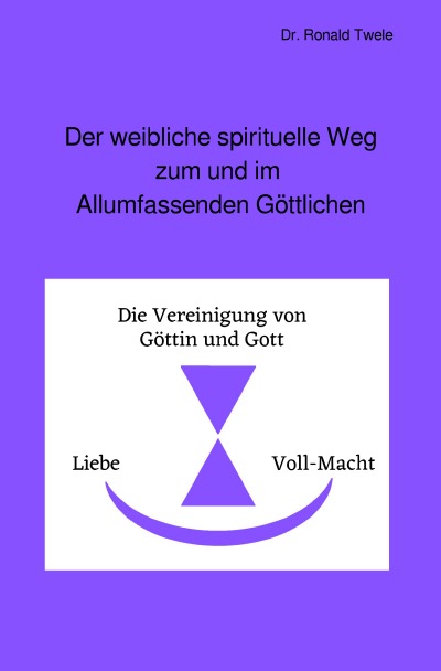 'Cover von Der weibliche spirituelle Weg zum und im Allumfassenden Göttlichen'-Cover