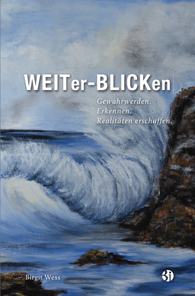 'WEITer-BLICKen Gewahrwerden. Erkennen. Realitäten erschaffen.'-Cover