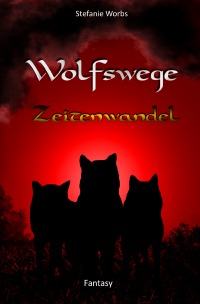 Wolfswege 4 - Zeitenwandel - Stefanie Worbs