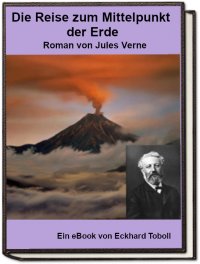 Die Reise zum Mittelpunkt der Erde - Jules Verne - Eckhard Toboll