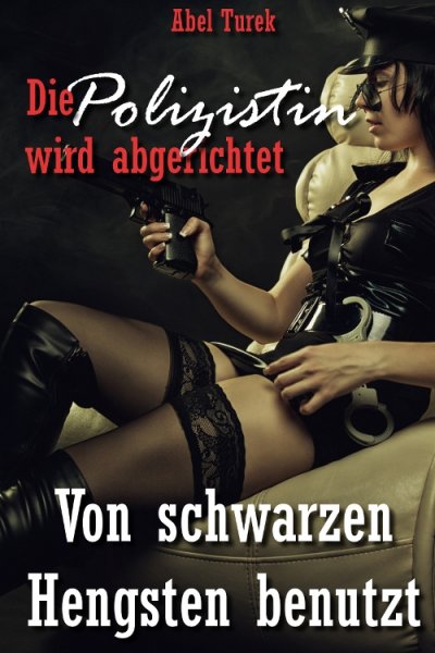 'Cover von Die Polizistin wird abgerichtet! – Von schwarzen Hengsten benutzt'-Cover