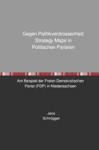 Gegen Politikverdrossenheit: Strategy Maps in Politischen Parteien - Jens Schnügger
