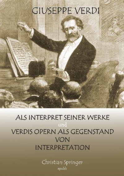 'Cover von Giuseppe Verdi als Interpret seiner Werke und Verdis Opern als Gegenstand von Interpretation'-Cover