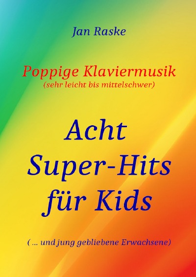 'Poppige Klaviermusik (sehr leicht bis mittelschwer) – Acht Super-Hits für Kids ( … und jung gebliebene Erwachsene)'-Cover