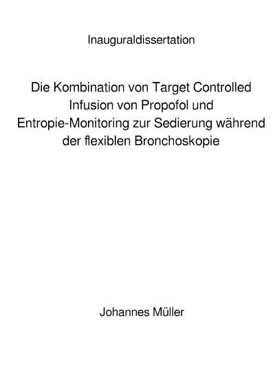 'Die Kombination von Target Controlled Infusion von Propofol und Entropie-Monitoring zur Sedierung während der flexiblen Bronchoskopie'-Cover