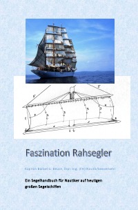 Faszination Rahsegler - Ein Segelhandbuch für Nautiker auf heutigen großen Segelschiffen - Bärbel Beuse
