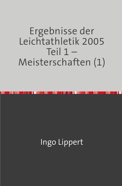'Ergebnisse der Leichtathletik 2005 Teil 1 – Meisterschaften (1)'-Cover