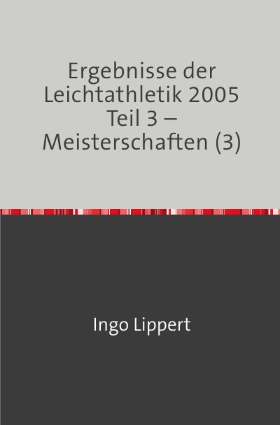 'Ergebnisse der Leichtathletik 2005 Teil 3 – Meisterschaften (3)'-Cover