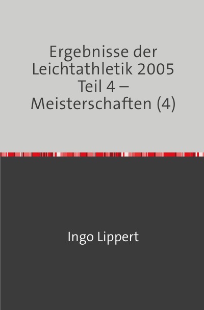 'Ergebnisse der Leichtathletik 2005 Teil 4 – Meisterschaften (4)'-Cover