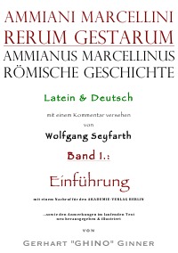 Ammianus Marcellinus römische Geschichte - Latein & Deutsch, Vol. I.: Einführung - Ammianus Marcellinus
