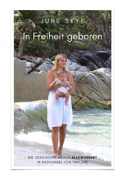 'Cover von In Freiheit geboren – Die Geschichte meiner Alleingeburt im Dschungel von Thailand'-Cover