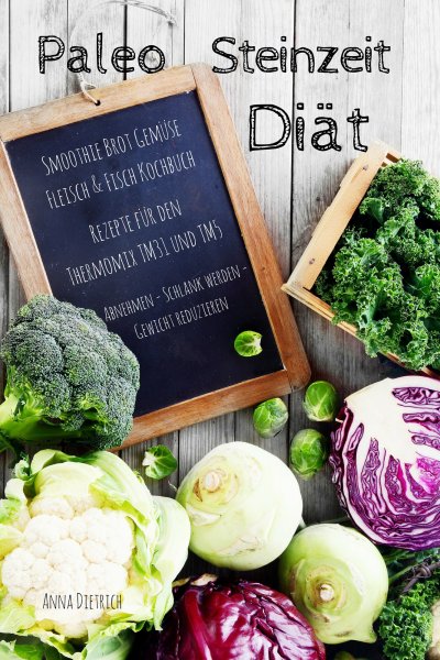'Cover von Paleo Steinzeit Diät Smoothie Brot Gemüse Fleisch & Fisch Kochbuch Rezepte für den Thermomix TM31 und TM5 Abnehmen – Schlank werden – Gewicht reduzieren'-Cover
