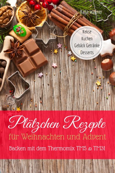 'Plätzchen Rezepte für Weihnachten und Advent Backen mit dem Thermomix TM5 & TM31 Kekse Kuchen Gebäck Getränke Desserts'-Cover
