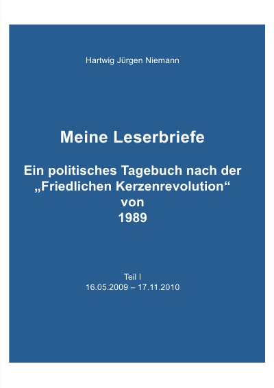 'Meine Leserbriefe Teil I – Ein politisches Tagebuch von 16.05.2009 – 17.11.2010'-Cover