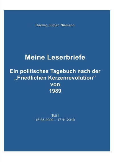 'Cover von Meine Leserbriefe Teil I – Ein politisches Tagebuch von 16.05.2009 – 17.11.2010'-Cover