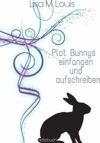 Plot Bunnys einfangen und aufschreiben - Notizbuch - Lisa M. Louis