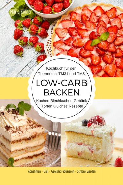 'Cover von Kochbuch für den Thermomix TM31 und TM5 Low-Carb Backen Kuchen Blechkuchen Gebäck Torten Quiches Rezepte Abnehmen – Diät – Gewicht reduzieren – Schlank werden'-Cover