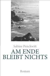 AM ENDE BLEIBT NICHTS - Sabine Penckwitt