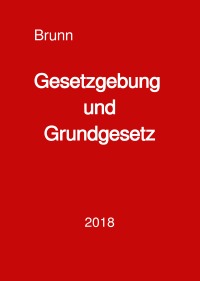 Gesetzgebung und Grundgesetz - Die verfassungsmäßige Ordnung (Art. 20 Abs. 3 GG) in der Rechtsprechung des Bundesverfassungsgerichts - Dr. Bernd Brunn