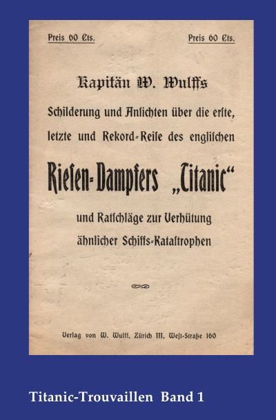 'Cover von Kapitän W. Wulffs Schilderungen und Ansichten über die erste, letzte und Rekordreise des englischen Riesendampfers „Titanic“ und Ratschläge zur Verhütung ähnlicher Schiffskatastrophen'-Cover