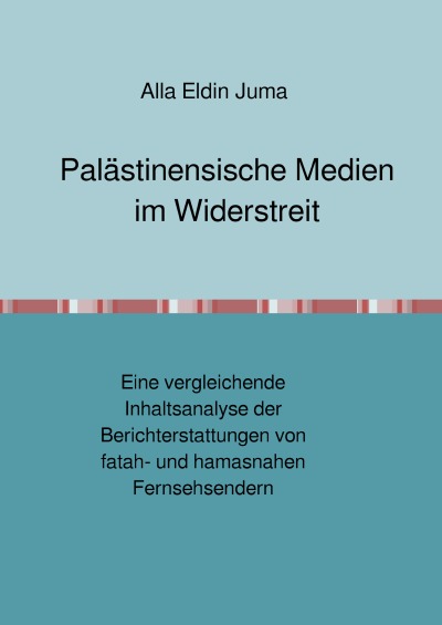 'Cover von Palästinensische Medien im Widerstreit. Eine vergleichende Inhaltsanalyse der Berichterstattungen von fatah- und hamasnahen Fernsehsendern'-Cover