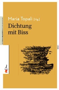 Dichtung mit Biss - Griechische Lyrik aus dem 21. Jahrhundert / Edition Romiosini/Belletristik - Maria Topali (Hg.)