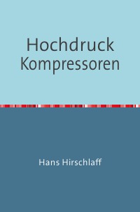 Hochdruck-Kompressoren - Nachdruck 2018 Taschenbuch - Hans Hirschlaff