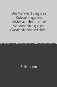 Die Verwertung des Koksofengases, insbesondere seine Verwendung zum Gasmotorenbetriebe - Nachdruck 2018 Taschenbuch - B. Baum