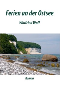 Ferien an der Ostsee - Roman - Winfried Wolf