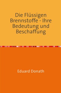 Die Flüssigen Brennstoffe - Ihre Bedeutung und Beschaffung - Nachdruck 2018 Taschenbuch - Eduard Donath