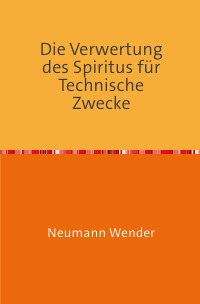 Die Verwertung des Spiritus für Technische Zwecke - Nachdruck 2018 Taschenbuch - Neumann Wender
