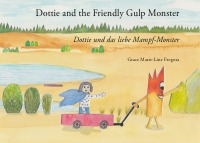 Dottie and the Friendly Gulp Monster - Dottie und das liebe Mampf-Monster - Grace Marie-Line Frogosa