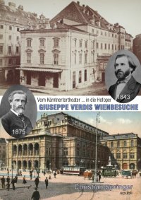 GIUSEPPE VERDIS WIENBESUCHE - Vom Kärntnertortheater in die Hofoper - Christian Springer