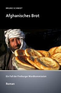 Afghanisches Brot - Ein Kriminalfall aus Freiburg - Bruno Schmidt