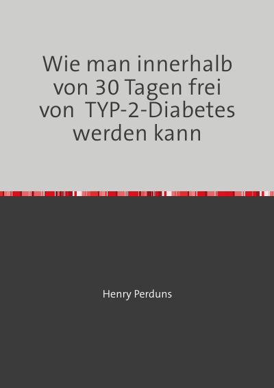 'Wie man innerhalb von 30 Tagen frei von  TYP-2-Diabetes werden kann'-Cover