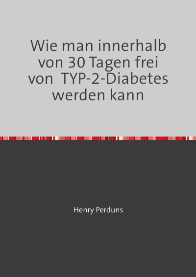 'Cover von Wie man innerhalb von 30 Tagen frei von  TYP-2-Diabetes werden kann'-Cover