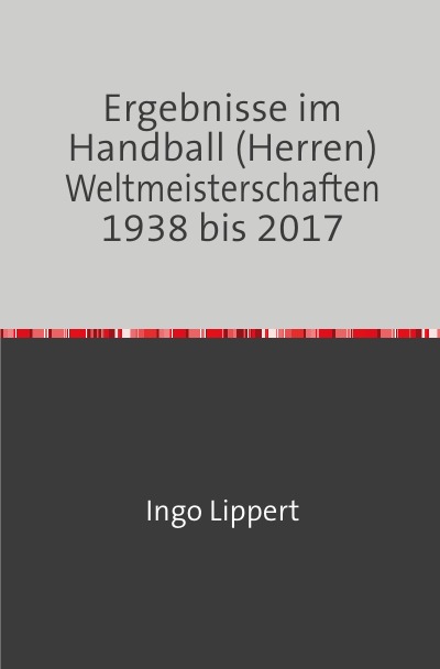 'Ergebnisse im Handball (Herren) Weltmeisterschaften 1938 bis 2017'-Cover