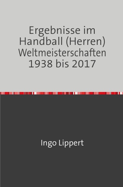 'Cover von Ergebnisse im Handball (Herren) Weltmeisterschaften 1938 bis 2017'-Cover