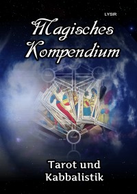 Magisches Kompendium - Tarot und Kabbalistik - Zuordnungen, Welten und Ideen - Frater Lysir