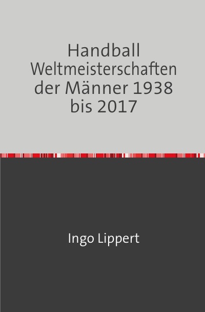 'Handball Weltmeisterschaften der Männer 1938 bis 2017'-Cover